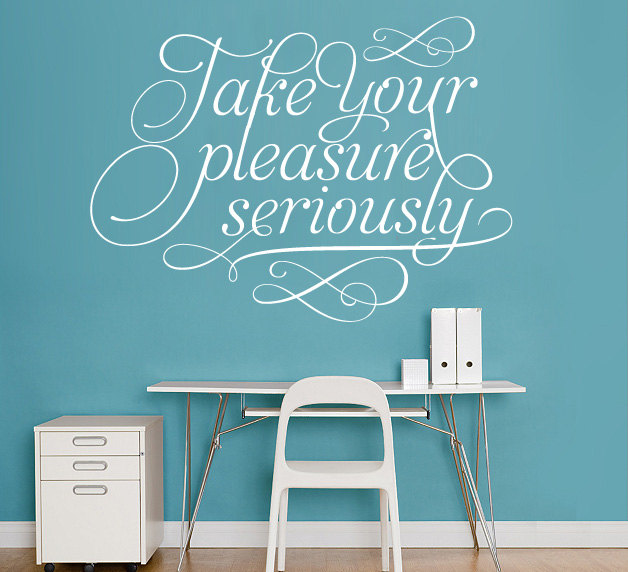 Take Your Pleasure Seriously - Charles Eames Typography Quote Decal Sticker Wall Vinyl Art Famous Quotes - Take Your Pleasure Seriously